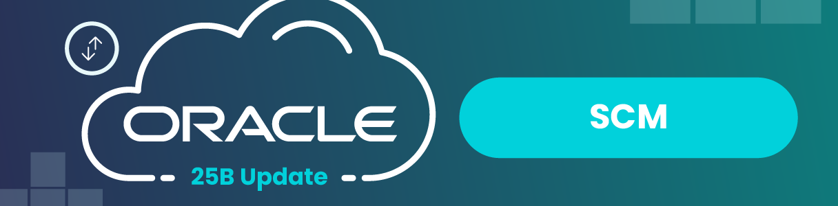 Oracle Cloud SCM 25B update graphic. New features.
